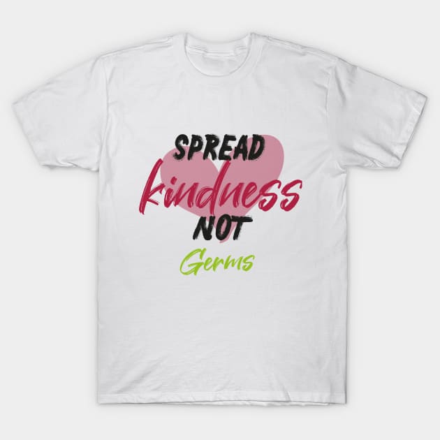 Spread Kindness Not Germs Simple Funny Quote with Heart Graphic illustration T-Shirt by MerchSpot